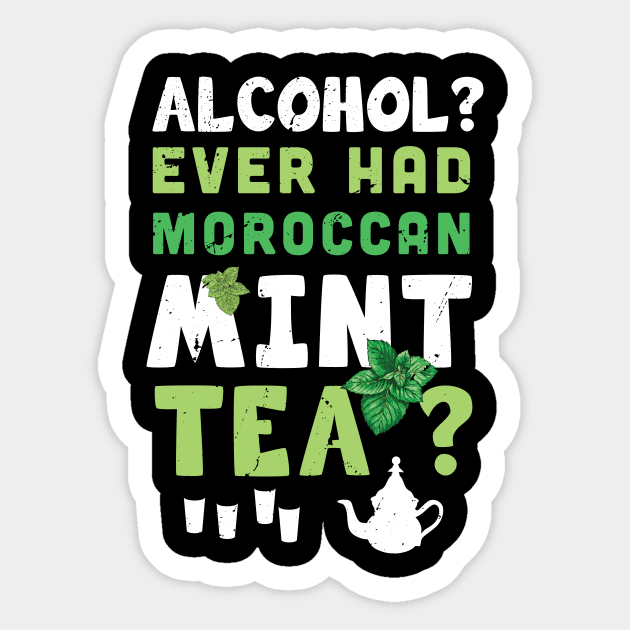 Alcohol ? ever had Moroccan mint tea ? /  tea drinking lover / moroccan tea / mint tea present Sticker by Anodyle